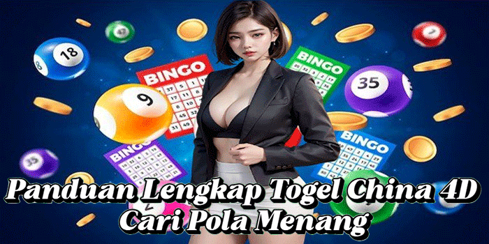 Panduan Lengkap Togel China 4D Cari Pola Menang