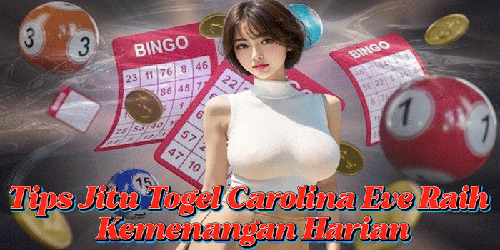 Tips Jitu Togel Carolina Eve Raih Kemenangan Harian