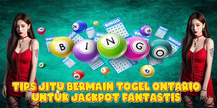 Tips Jitu Bermain Togel Ontario Untuk Jackpot Fantastis