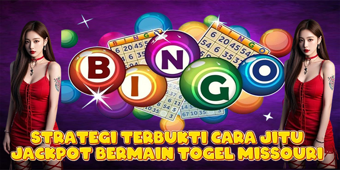 Strategi Terbukti Cara Jitu Jackpot Bermain Togel Missouri
